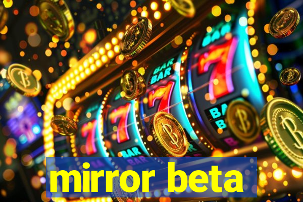 mirror beta